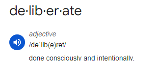 Screenshot of a dictionary definition: "de-lib-er-ate (adjective): done consciously and intentionally."